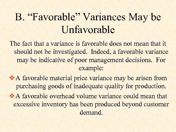 B. “Favorable” Variances May be Unfavorable The fact that a variance is favorable does