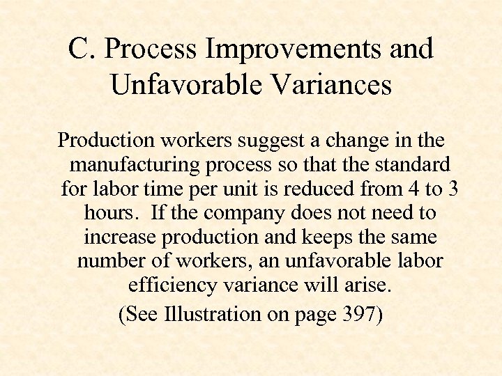 C. Process Improvements and Unfavorable Variances Production workers suggest a change in the manufacturing