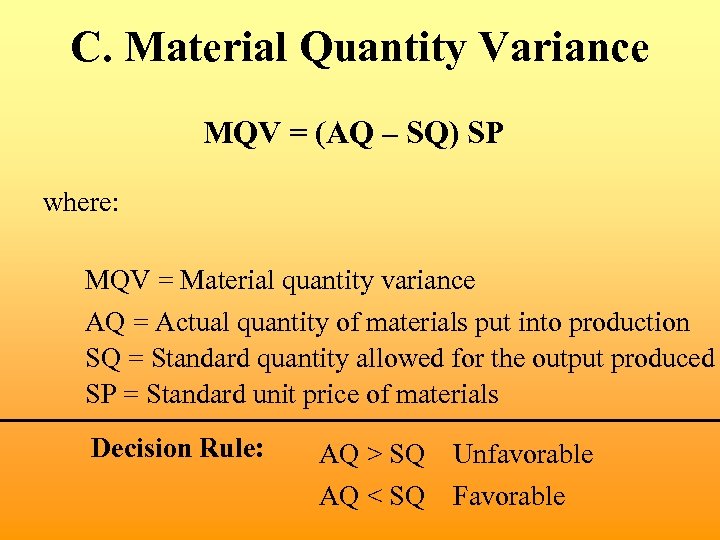 C. Material Quantity Variance MQV = (AQ – SQ) SP where: MQV = Material