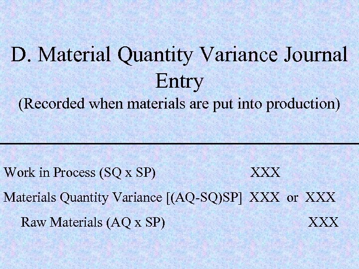 D. Material Quantity Variance Journal Entry (Recorded when materials are put into production) Work