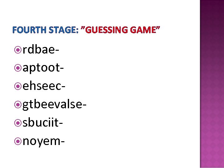 FOURTH STAGE: ”GUESSING GAME” rdbae aptoot ehseec gtbeevalse sbuciit noyem- 