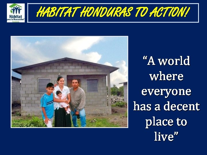 HABITAT HONDURAS TO ACTION! “A world where everyone has a decent place to live”