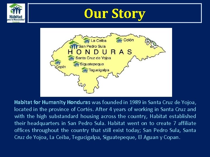 Our Story Habitat for Humanity Honduras was founded in 1989 in Santa Cruz de