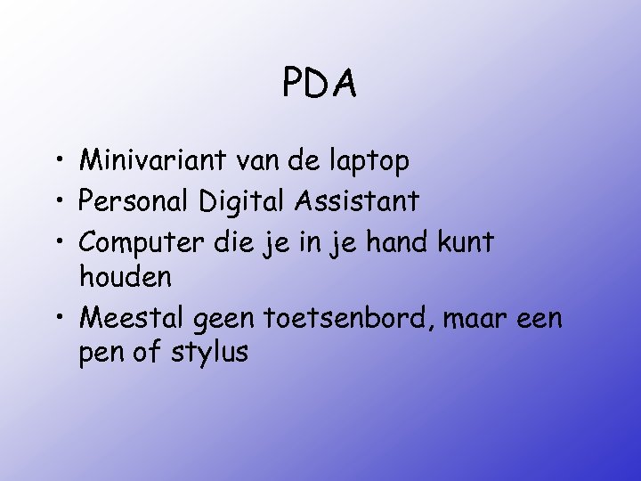 PDA • Minivariant van de laptop • Personal Digital Assistant • Computer die je