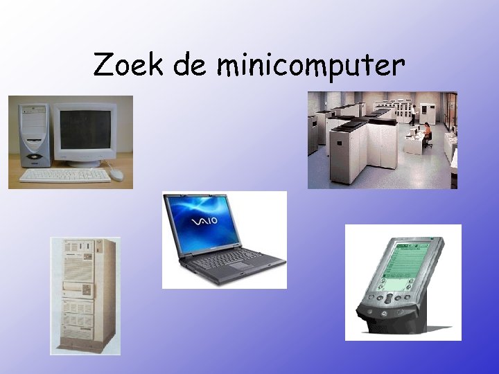 Zoek de minicomputer 