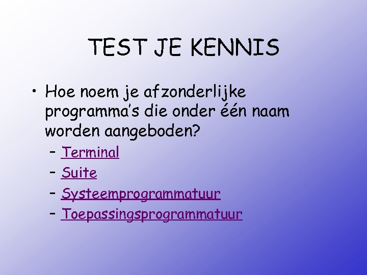 TEST JE KENNIS • Hoe noem je afzonderlijke programma’s die onder één naam worden