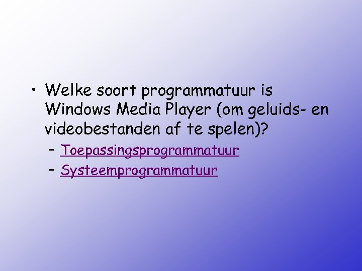  • Welke soort programmatuur is Windows Media Player (om geluids- en videobestanden af