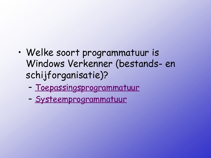  • Welke soort programmatuur is Windows Verkenner (bestands- en schijforganisatie)? – Toepassingsprogrammatuur –