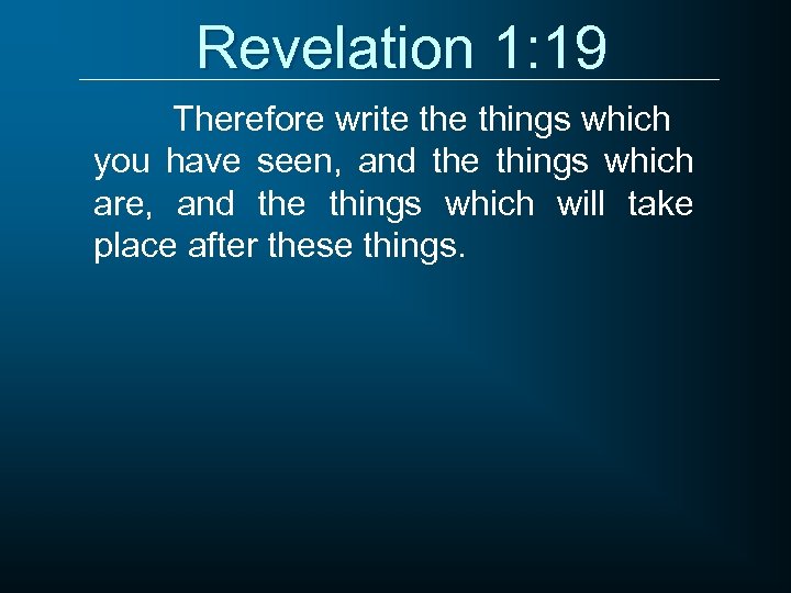 Revelation 1: 19 Therefore write things which you have seen, and the things which
