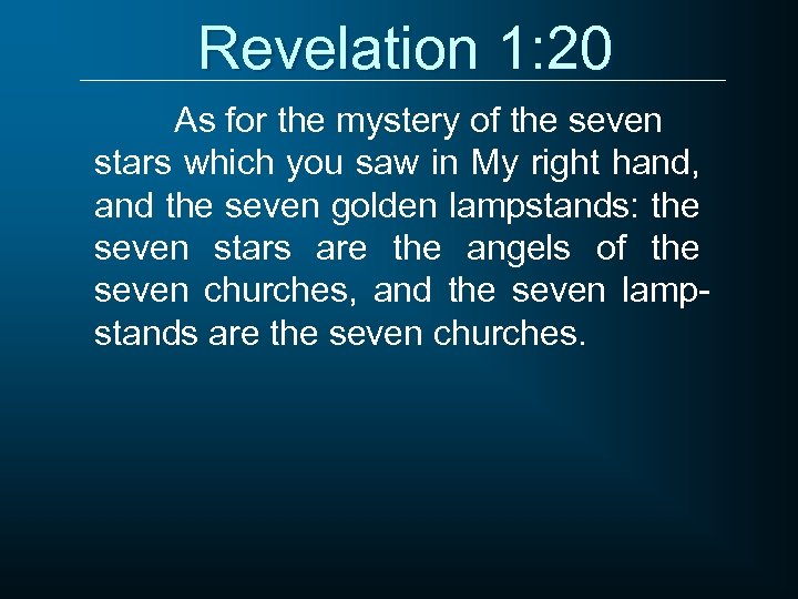 Revelation 1: 20 As for the mystery of the seven stars which you saw