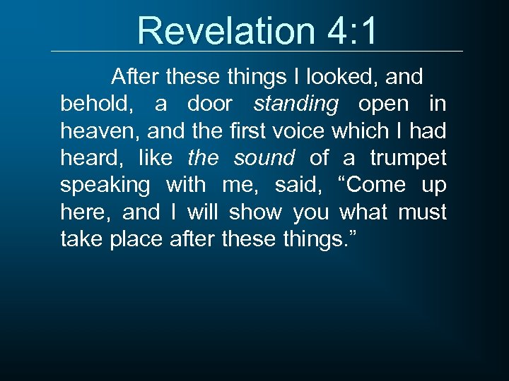 Revelation 4: 1 After these things I looked, and behold, a door standing open
