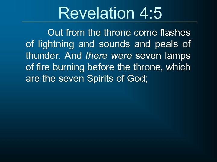 Revelation 4: 5 Out from the throne come flashes of lightning and sounds and