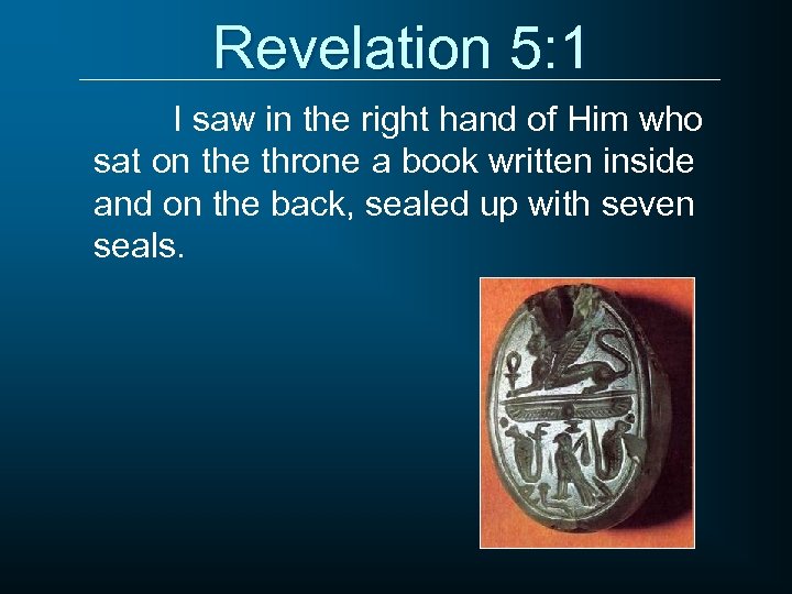 Revelation 5: 1 I saw in the right hand of Him who sat on
