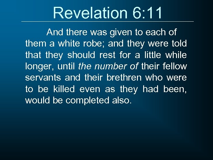 Revelation 6: 11 And there was given to each of them a white robe;