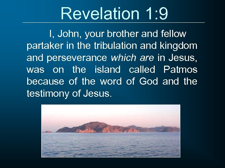 Revelation 1: 9 I, John, your brother and fellow partaker in the tribulation and