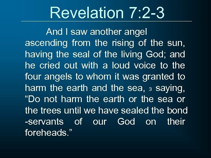 Revelation 7: 2 -3 And I saw another angel ascending from the rising of