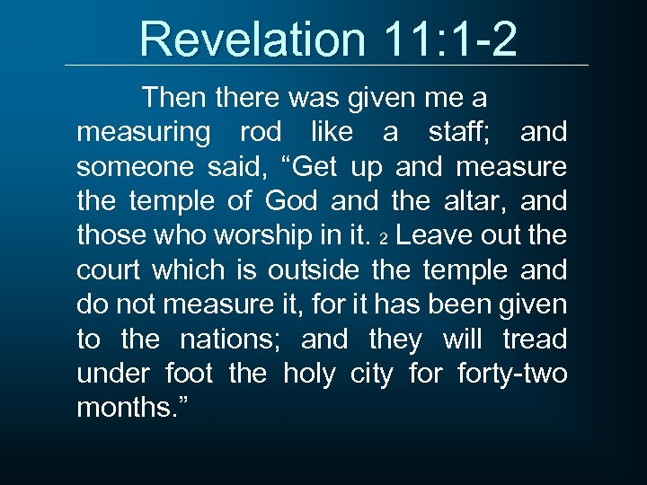 Revelation 11: 1 -2 Then there was given me a measuring rod like a