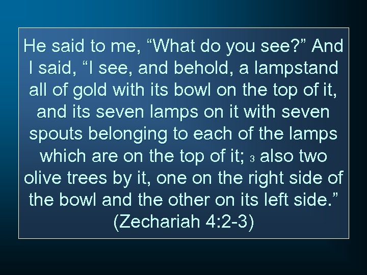 He said to me, “What do you see? ” And I said, “I see,