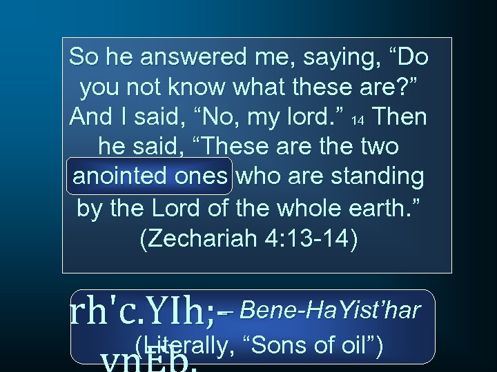 So he answered me, saying, “Do you not know what these are? ” And