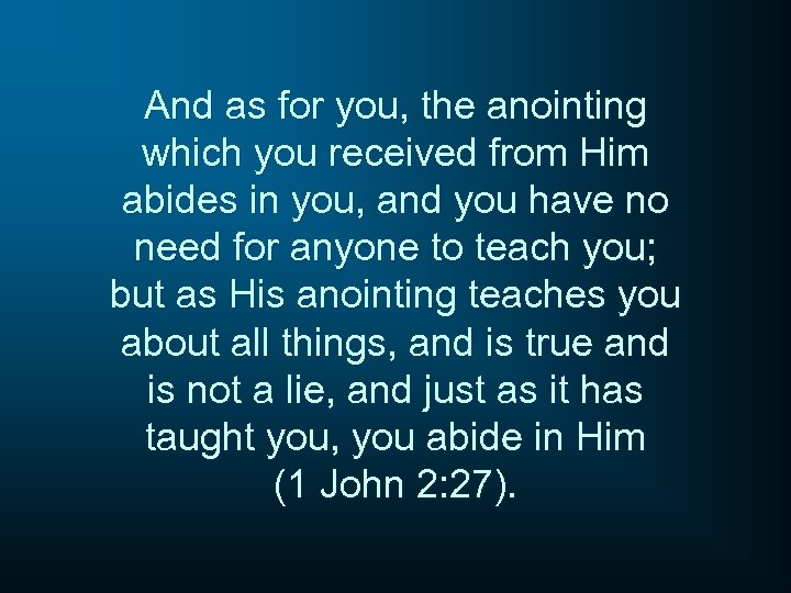 And as for you, the anointing which you received from Him abides in you,