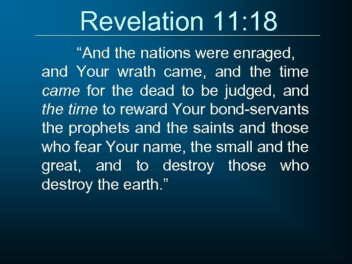Revelation 11: 18 “And the nations were enraged, and Your wrath came, and the