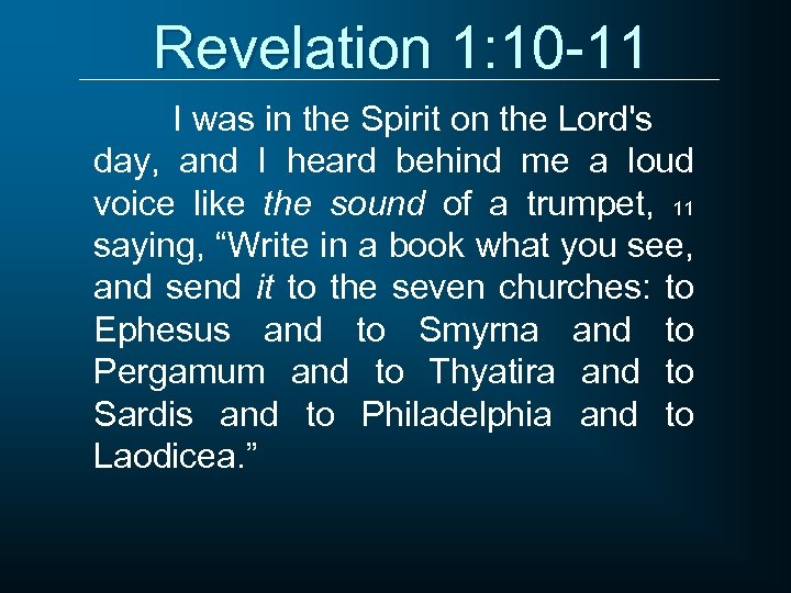 Revelation 1: 10 -11 I was in the Spirit on the Lord's day, and