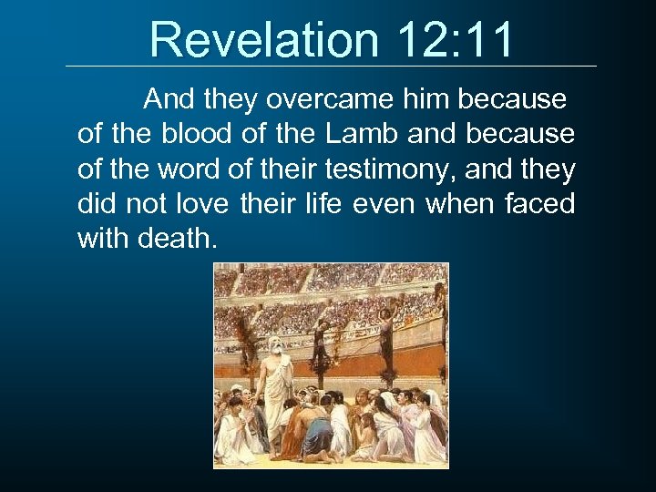 Revelation 12: 11 And they overcame him because of the blood of the Lamb