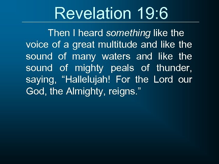 Revelation 19: 6 Then I heard something like the voice of a great multitude