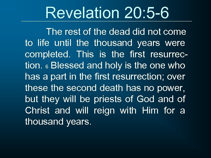 Revelation 20: 5 -6 The rest of the dead did not come to life