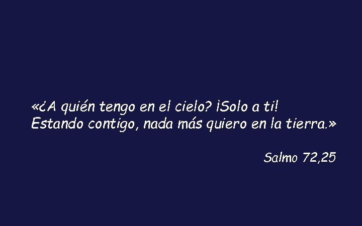  «¿A quién tengo en el cielo? ¡Solo a ti! Estando contigo, nada más