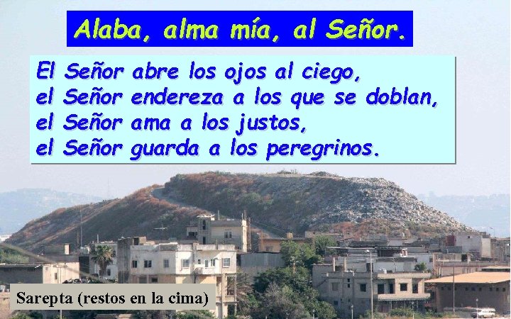 Alaba, alma mía, al Señor. El el el el Señor abre los ojos al
