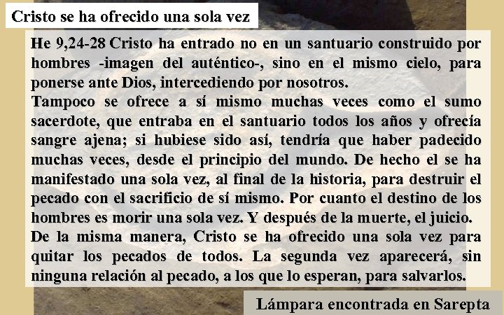 Cristo se ha ofrecido una sola vez He 9, 24 -28 Cristo ha entrado