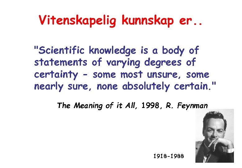 Vitenskapelig kunnskap er. . "Scientific knowledge is a body of statements of varying degrees