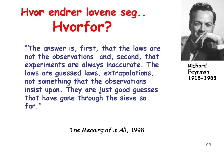 Hvor endrer lovene seg. . Hvorfor? “The answer is, first, that the laws are