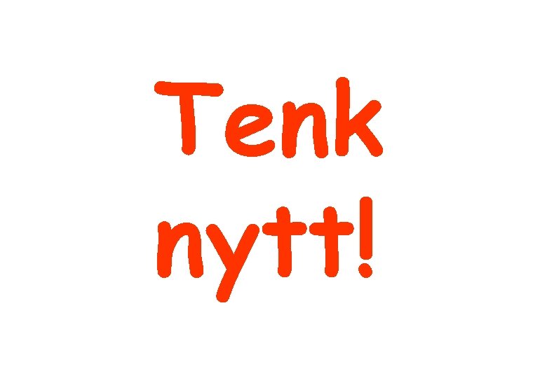 Tenk nytt! 