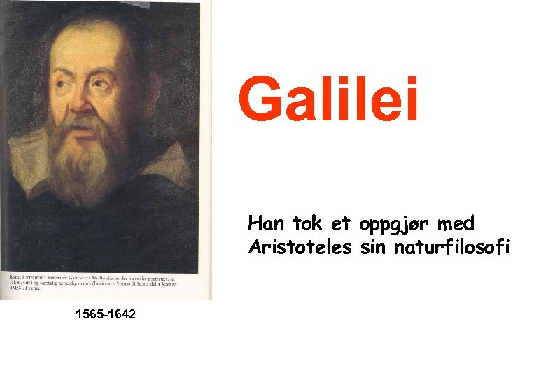 Galilei Han tok et oppgjør med Aristoteles sin naturfilosofi 1565 -1642 