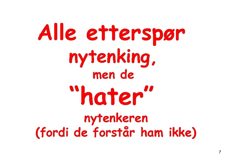 Alle etterspør nytenking, men de “hater” nytenkeren (fordi de forstår ham ikke) 7 