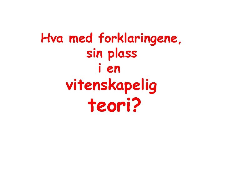 Hva med forklaringene, sin plass i en vitenskapelig teori? 