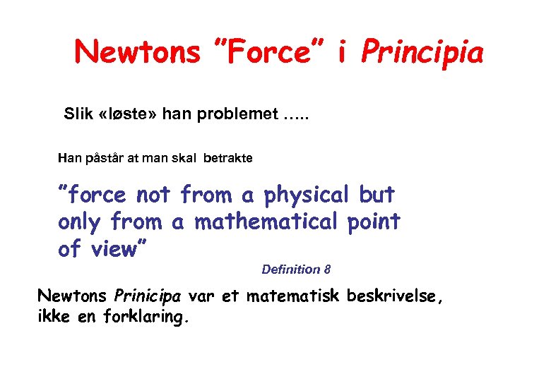 Newtons ”Force” i Principia Slik «løste» han problemet …. . Han påstår at man