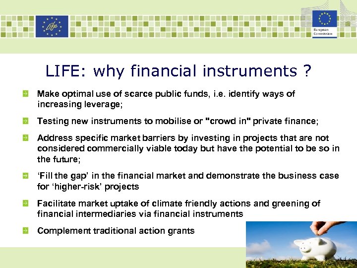 LIFE: why financial instruments ? Make optimal use of scarce public funds, i. e.