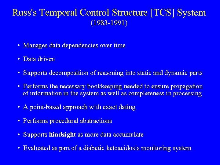 Russ's Temporal Control Structure [TCS] System (1983 -1991) • Manages data dependencies over time