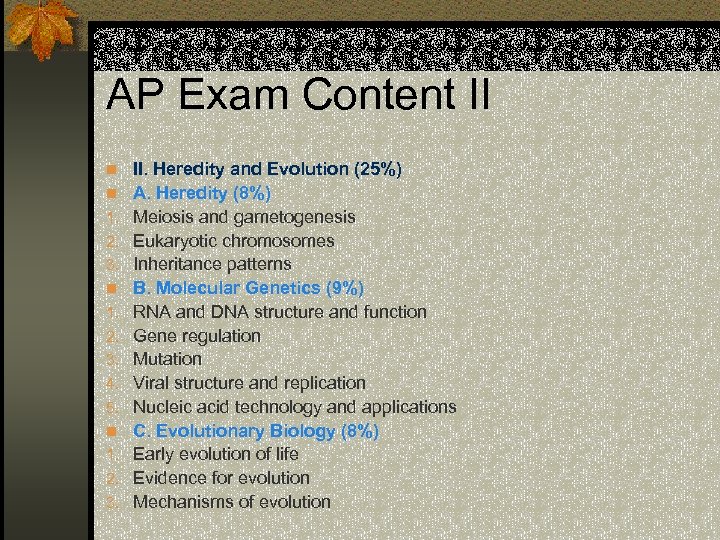 AP Exam Content II n II. Heredity and Evolution (25%) n A. Heredity (8%)