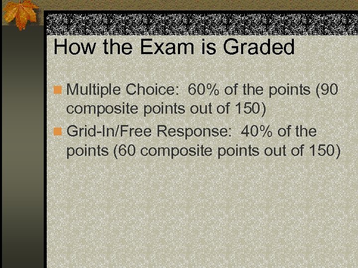 How the Exam is Graded n Multiple Choice: 60% of the points (90 composite