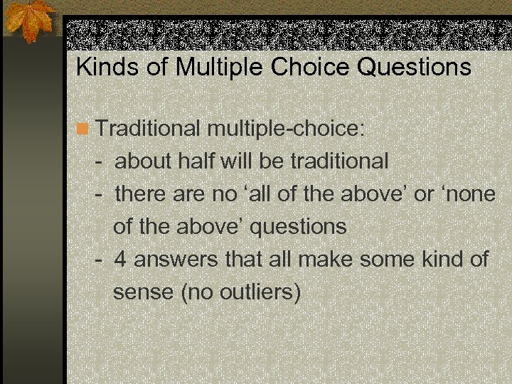 Kinds of Multiple Choice Questions n Traditional multiple-choice: - about half will be traditional