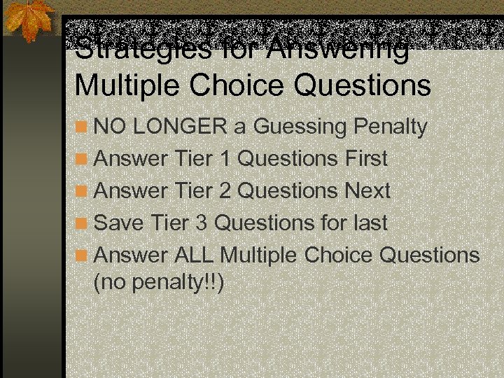 Strategies for Answering Multiple Choice Questions n NO LONGER a Guessing Penalty n Answer