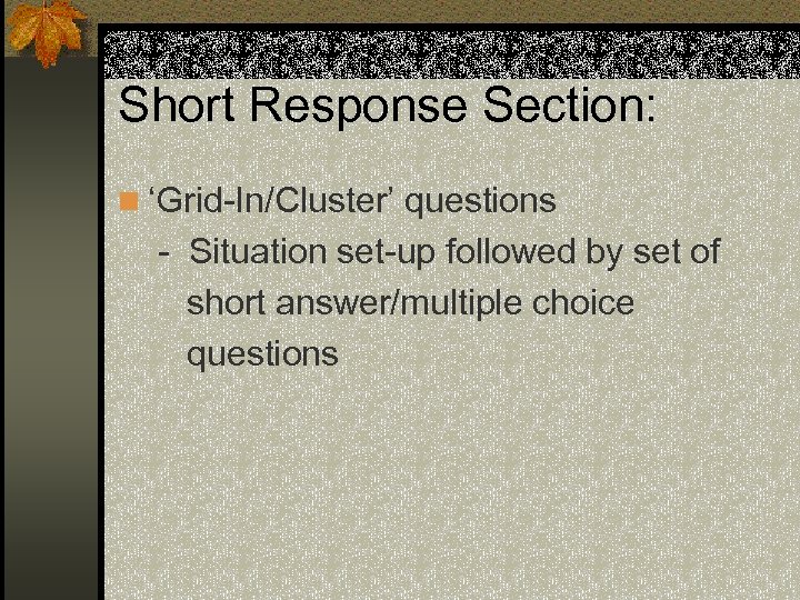 Short Response Section: n ‘Grid-In/Cluster’ questions - Situation set-up followed by set of short