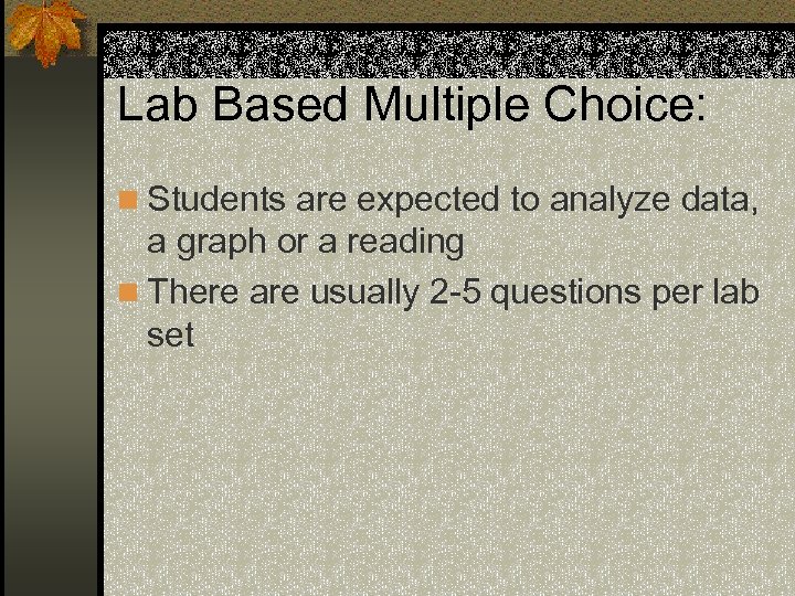 Lab Based Multiple Choice: n Students are expected to analyze data, a graph or