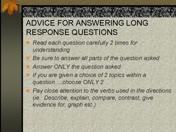 ADVICE FOR ANSWERING LONG RESPONSE QUESTIONS n Read each question carefully 2 times for