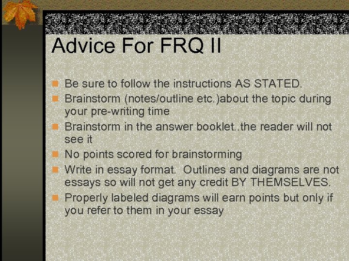 Advice For FRQ II n Be sure to follow the instructions AS STATED. n