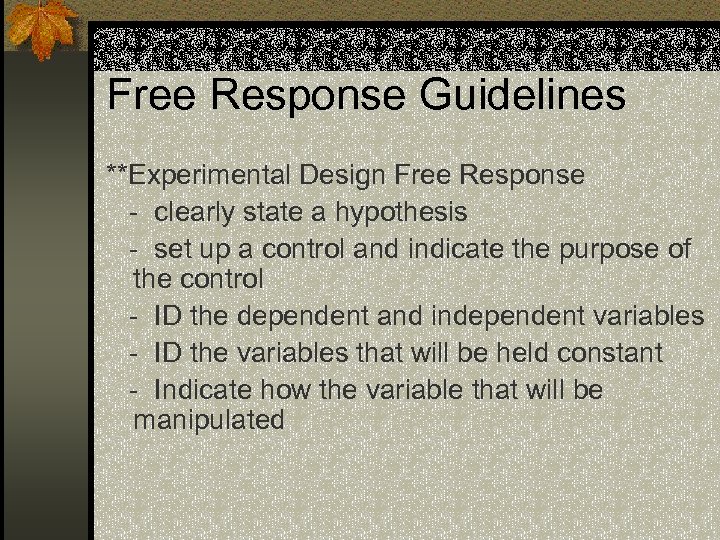 Free Response Guidelines **Experimental Design Free Response - clearly state a hypothesis - set